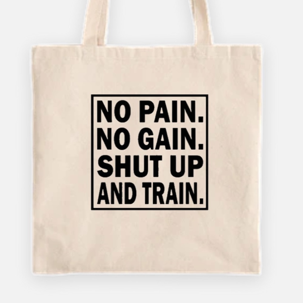 No pain no gain shut up and train tote bag